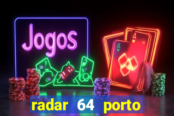 radar 64 porto seguro hoje